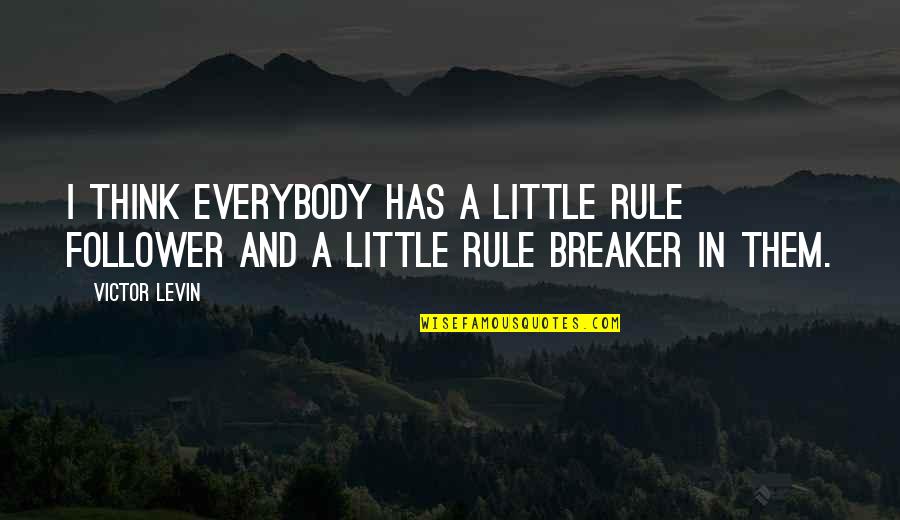 Rule Followers Quotes By Victor Levin: I think everybody has a little rule follower
