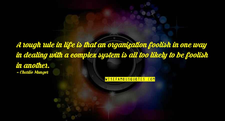 Rule Life Quotes By Charlie Munger: A rough rule in life is that an Rule Life Quotes By Charlie Munger: A rough rule in life is that an