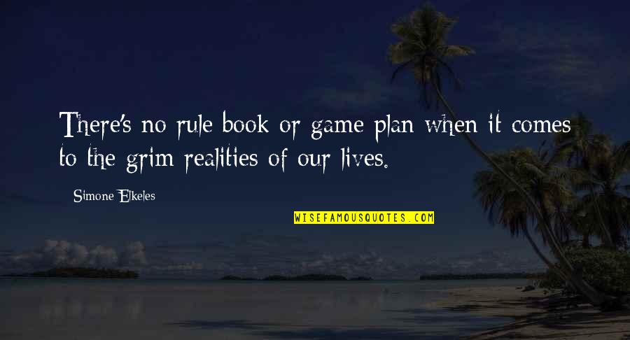 Rule Life Quotes By Simone Elkeles: There's no rule book or game plan when Rule Life Quotes By Simone Elkeles: There's no rule book or game plan when