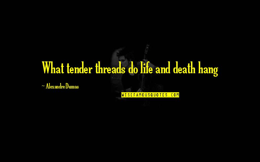 Rule Of 72 Quotes By Alexandre Dumas: What tender threads do life and death hang