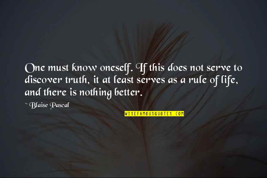 Rule Of Life Quotes By Blaise Pascal: One must know oneself. If this does not