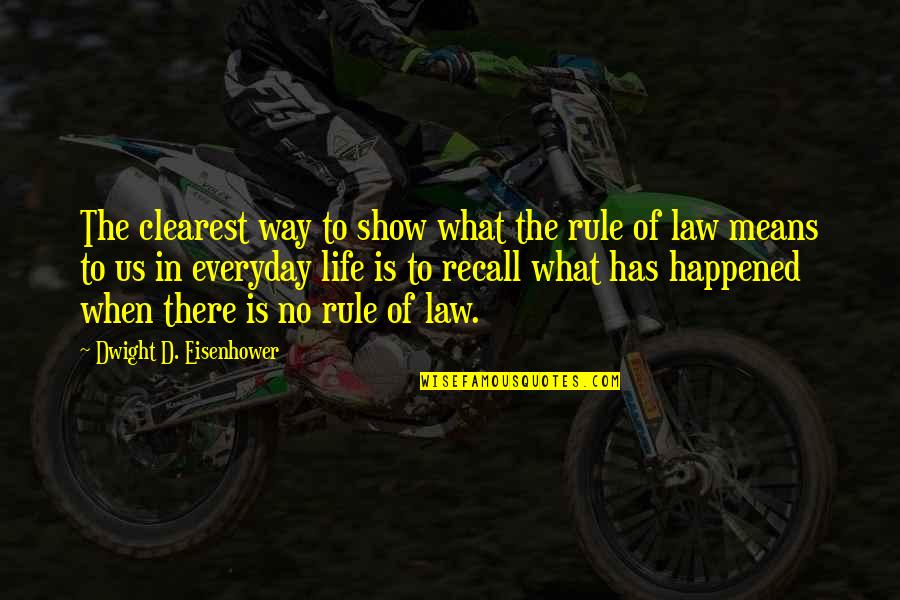 Rule Of Life Quotes By Dwight D. Eisenhower: The clearest way to show what the rule