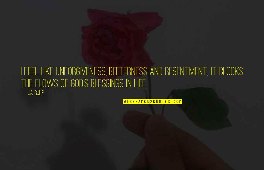 Rule Of Life Quotes By Ja Rule: I feel like unforgiveness, bitterness and resentment, it