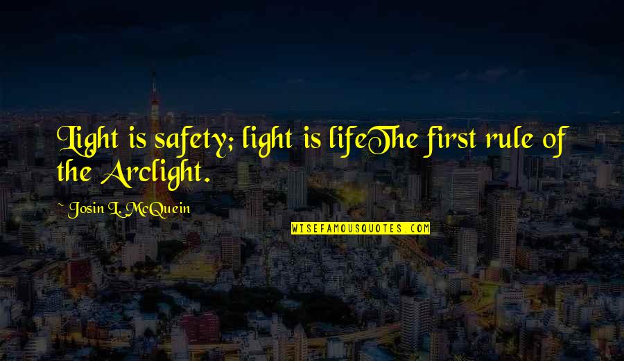 Rule Of Life Quotes By Josin L. McQuein: Light is safety; light is lifeThe first rule