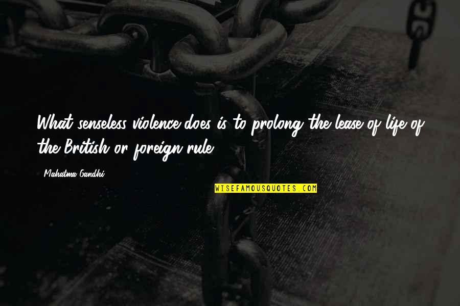 Rule Of Life Quotes By Mahatma Gandhi: What senseless violence does is to prolong the