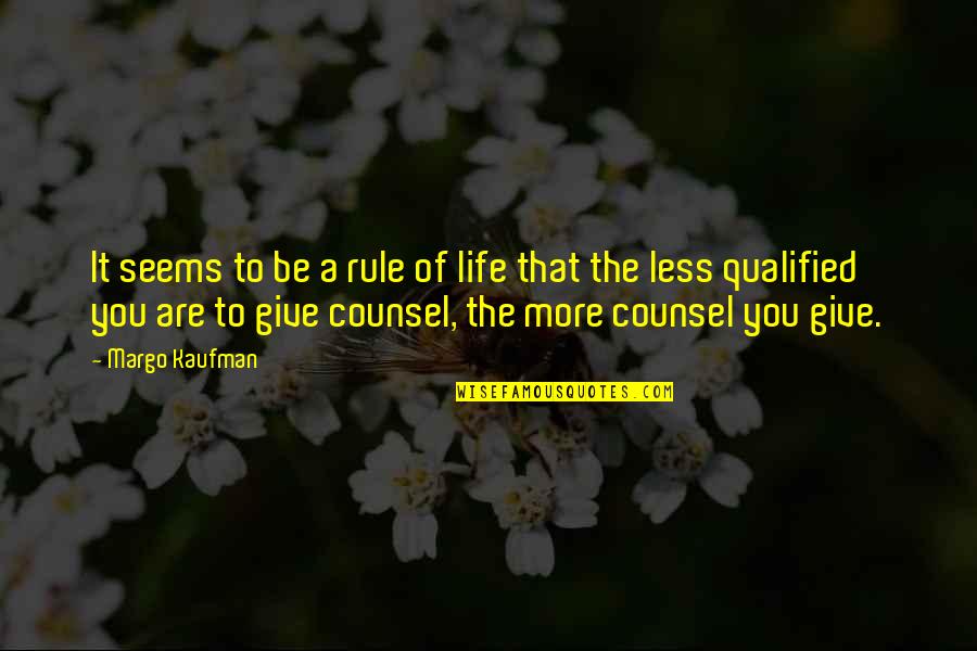 Rule Of Life Quotes By Margo Kaufman: It seems to be a rule of life