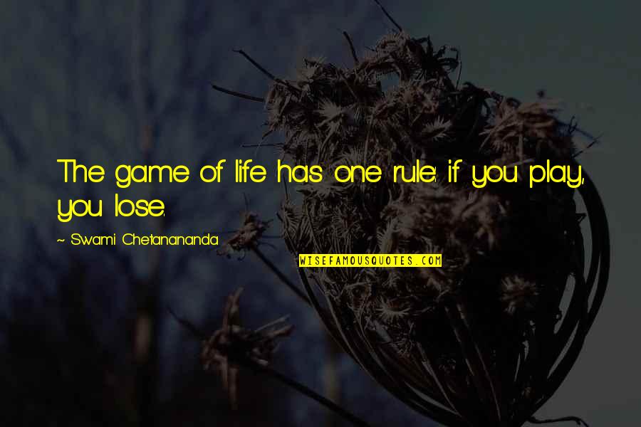 Rule Of Life Quotes By Swami Chetanananda: The game of life has one rule: if