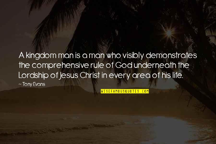 Rule Of Life Quotes By Tony Evans: A kingdom man is a man who visibly