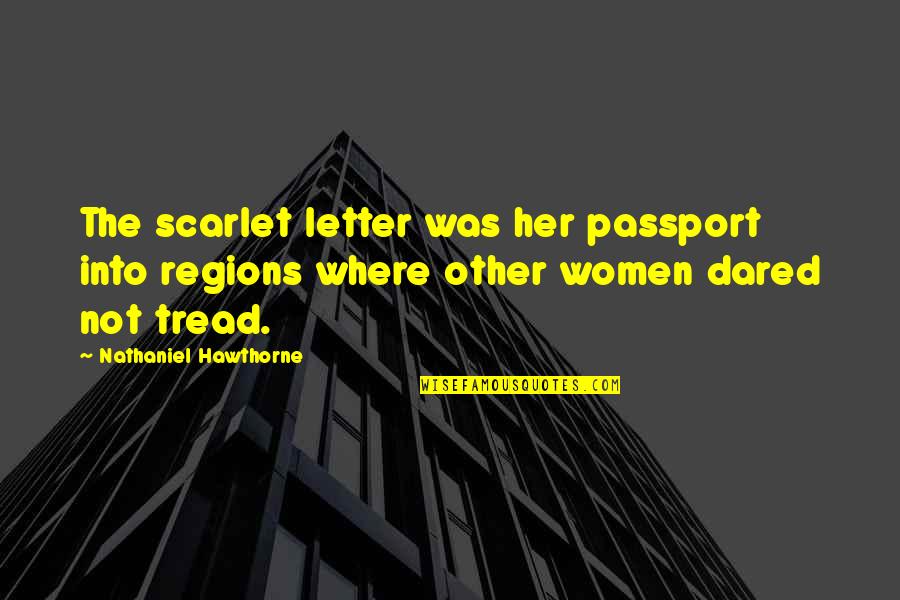 Rule Of St Benedict Quotes By Nathaniel Hawthorne: The scarlet letter was her passport into regions