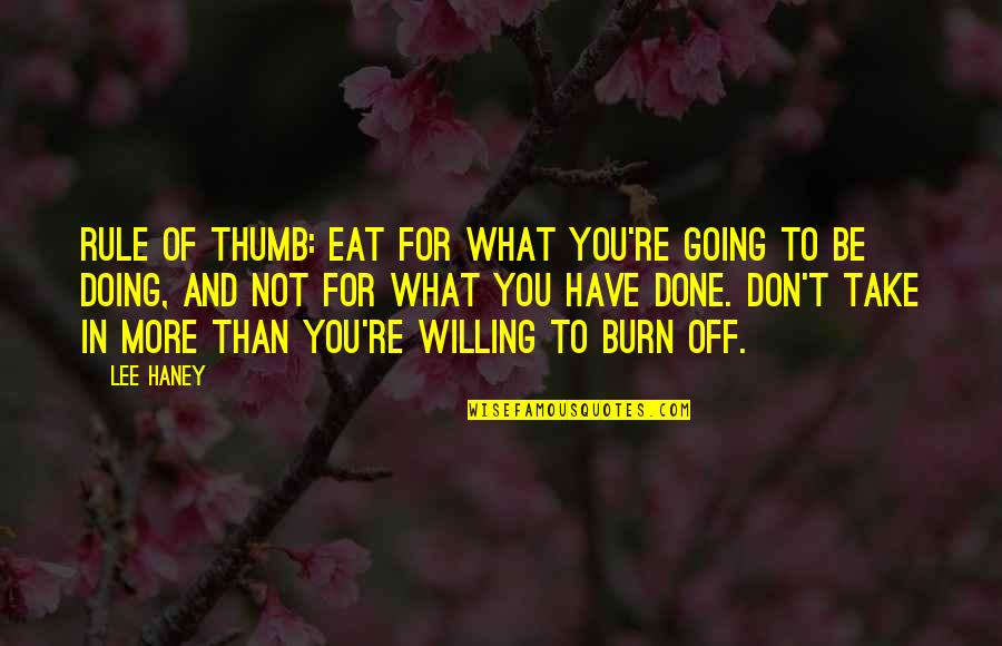 Rule Of Thumb Quotes By Lee Haney: Rule of thumb: Eat for what you're going