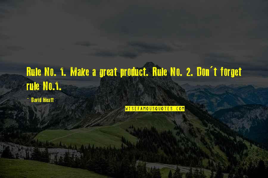 Rule Quotes And Quotes By David Hieatt: Rule No. 1. Make a great product. Rule