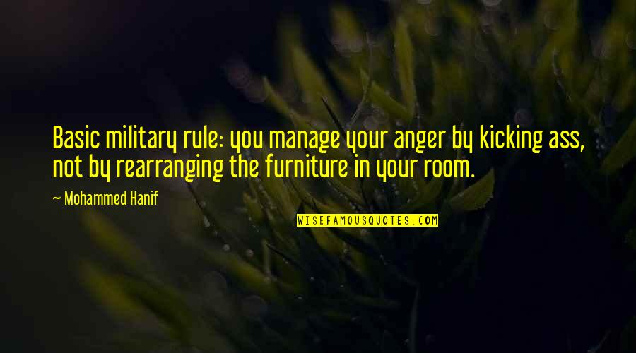 Rule Your Room Quotes By Mohammed Hanif: Basic military rule: you manage your anger by