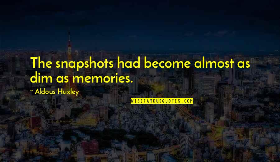 Rulebreakers Quotes By Aldous Huxley: The snapshots had become almost as dim as