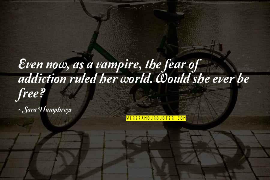 Ruled By Fear Quotes By Sara Humphreys: Even now, as a vampire, the fear of