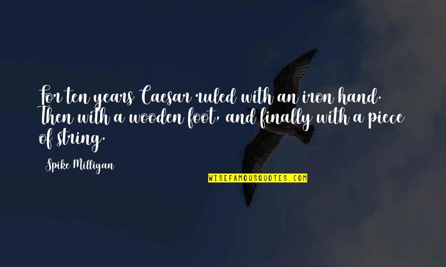 Ruled Quotes By Spike Milligan: For ten years Caesar ruled with an iron Ruled Quotes By Spike Milligan: For ten years Caesar ruled with an iron