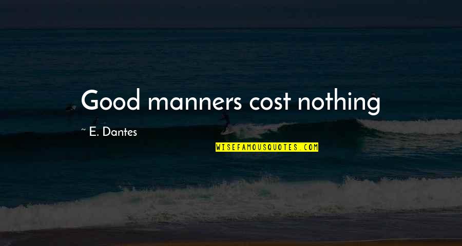 Ruleitude Quotes By E. Dantes: Good manners cost nothing