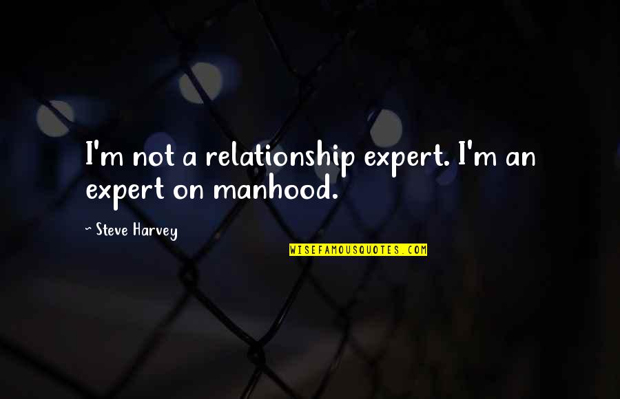 Ruleitude Quotes By Steve Harvey: I'm not a relationship expert. I'm an expert