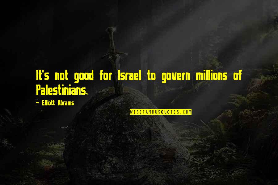 Ruler Gift Quotes By Elliott Abrams: It's not good for Israel to govern millions Ruler Gift Quotes By Elliott Abrams: It's not good for Israel to govern millions