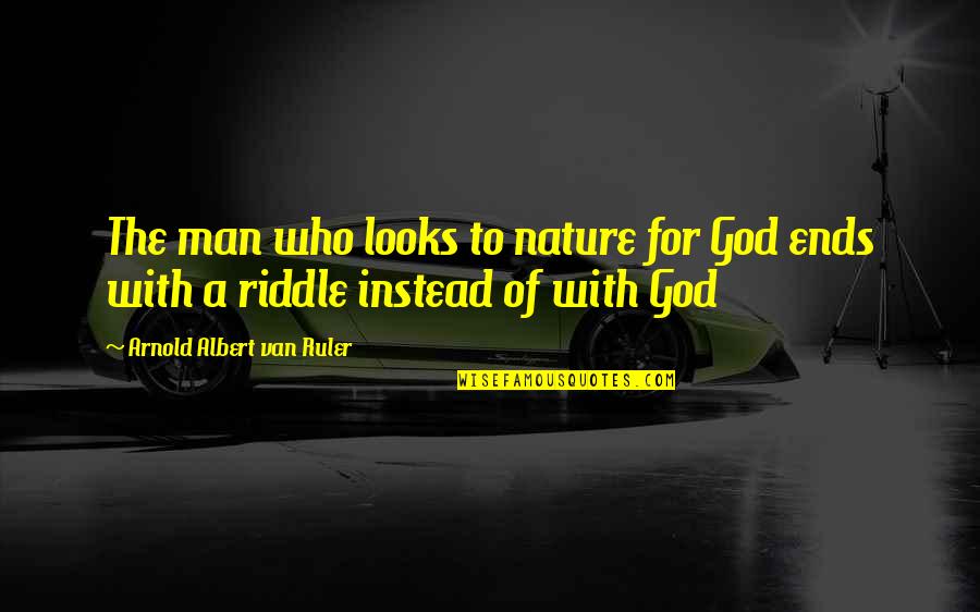 Ruler Quotes By Arnold Albert Van Ruler: The man who looks to nature for God