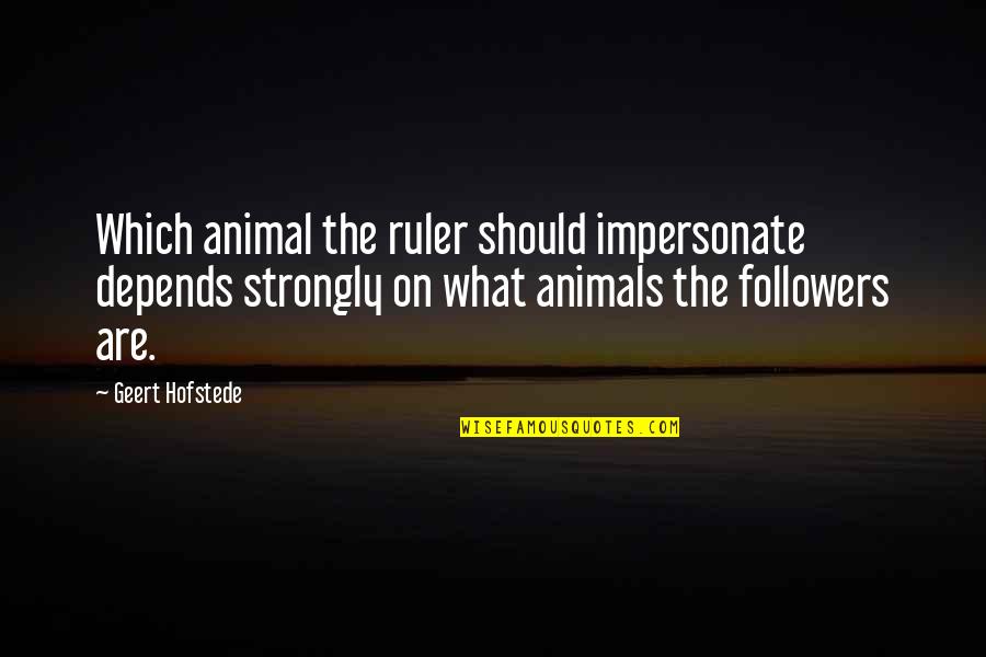 Ruler Quotes By Geert Hofstede: Which animal the ruler should impersonate depends strongly