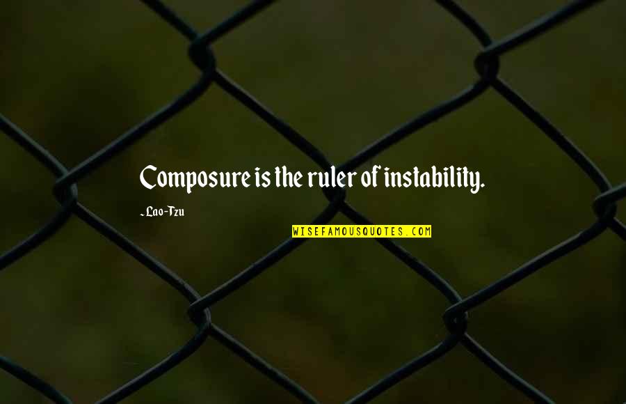 Ruler Quotes By Lao-Tzu: Composure is the ruler of instability.