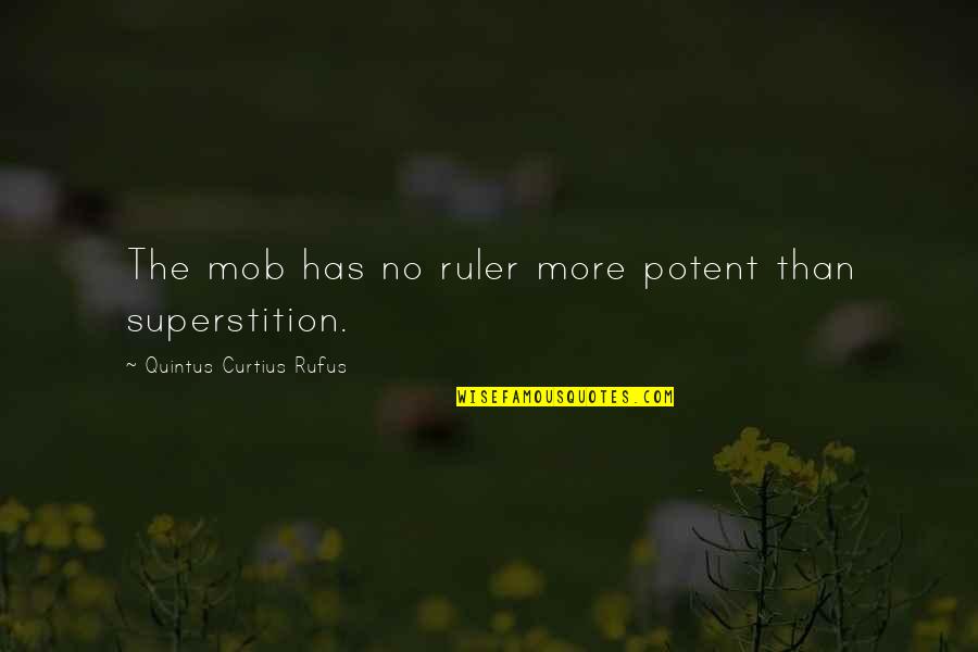 Ruler Quotes By Quintus Curtius Rufus: The mob has no ruler more potent than