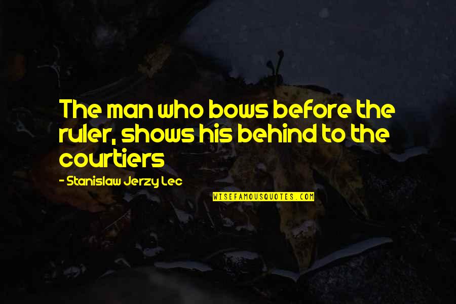 Ruler Quotes By Stanislaw Jerzy Lec: The man who bows before the ruler, shows