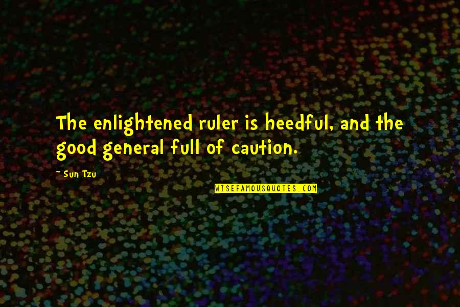 Ruler Quotes By Sun Tzu: The enlightened ruler is heedful, and the good