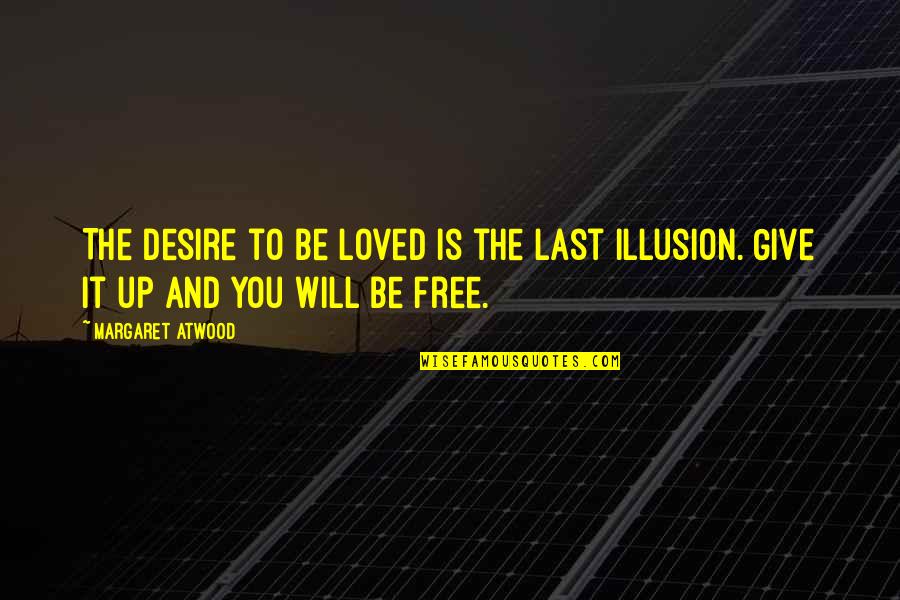 Rulereso Quotes By Margaret Atwood: The desire to be loved is the last