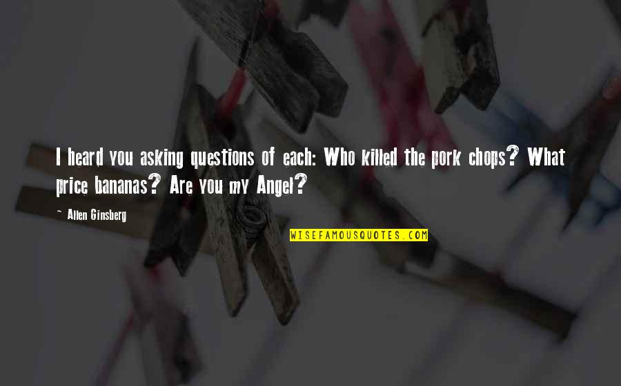 Rulers Of Countries Quotes By Allen Ginsberg: I heard you asking questions of each: Who