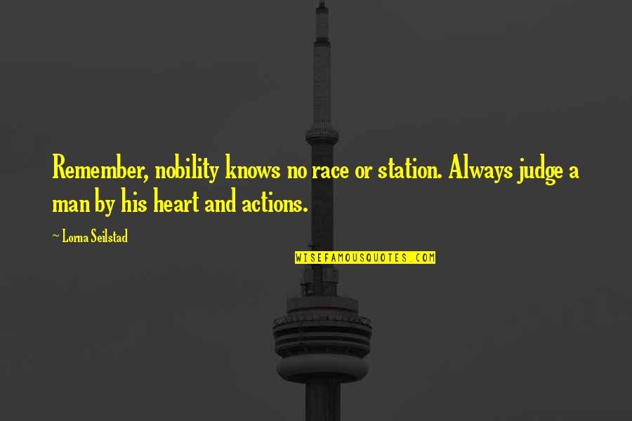 Rulers Of Countries Quotes By Lorna Seilstad: Remember, nobility knows no race or station. Always