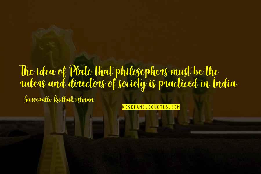 Rulers Philosophy Quotes By Sarvepalli Radhakrishnan: The idea of Plato that philosophers must be