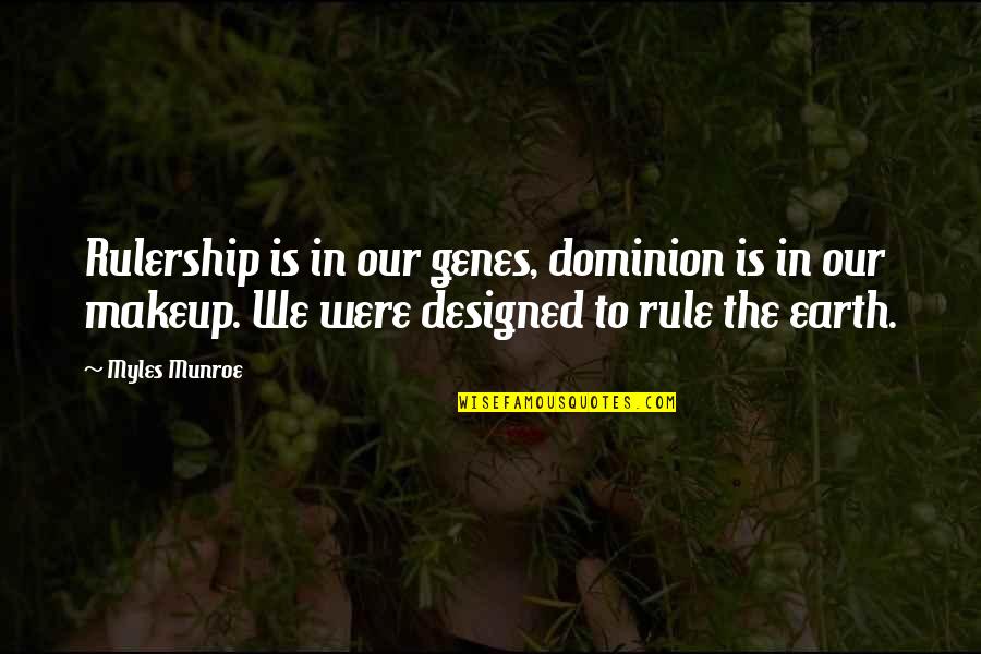 Rulership Quotes By Myles Munroe: Rulership is in our genes, dominion is in Rulership Quotes By Myles Munroe: Rulership is in our genes, dominion is in