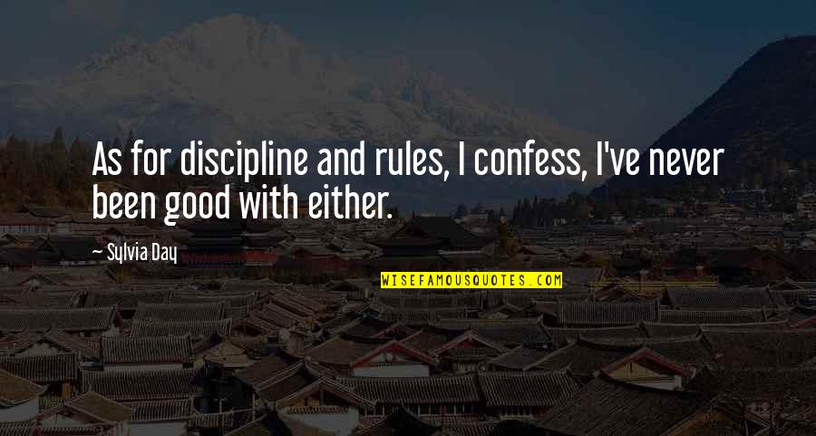 Rules And Discipline Quotes By Sylvia Day: As for discipline and rules, I confess, I've