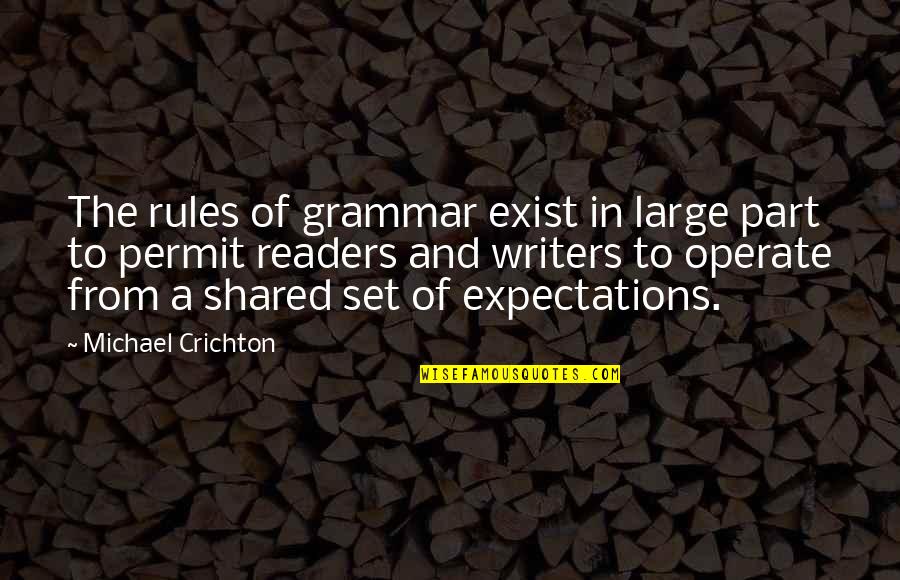 Rules And Expectations Quotes By Michael Crichton: The rules of grammar exist in large part