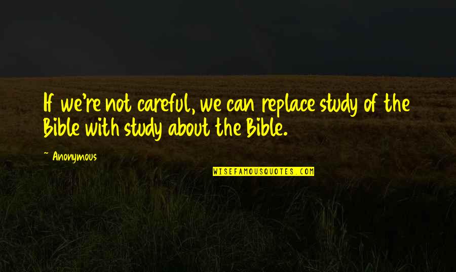 Rules And Procedures Quotes By Anonymous: If we're not careful, we can replace study