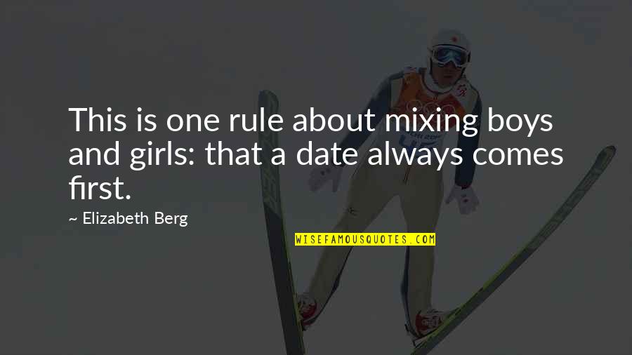 Rules And Quotes By Elizabeth Berg: This is one rule about mixing boys and