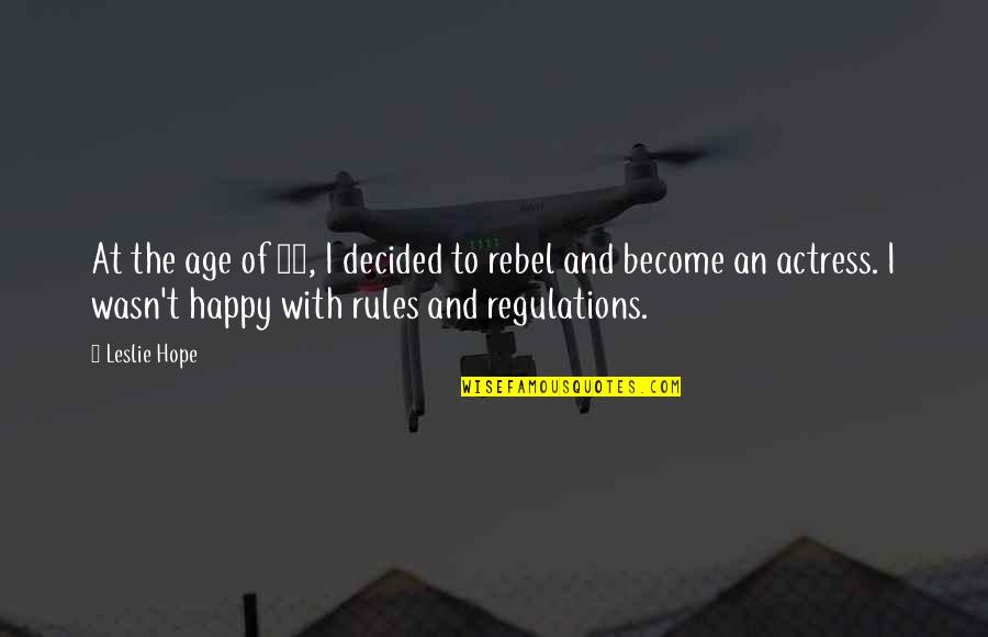 Rules And Quotes By Leslie Hope: At the age of 16, I decided to
