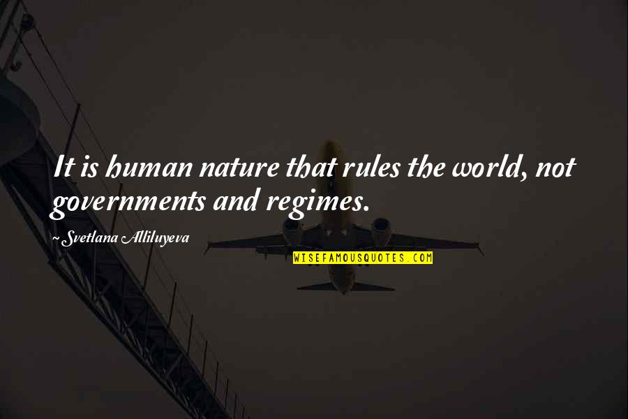 Rules And Quotes By Svetlana Alliluyeva: It is human nature that rules the world,