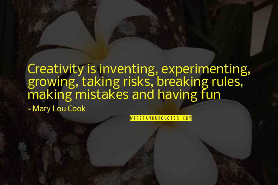 Rules Breaking Quotes By Mary Lou Cook: Creativity is inventing, experimenting, growing, taking risks, breaking