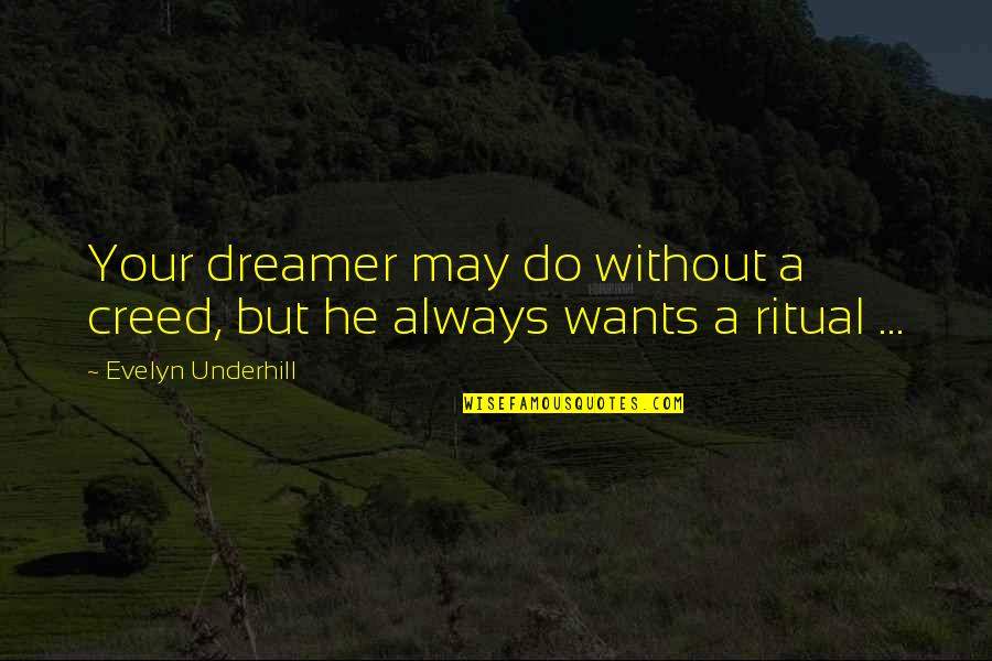 Rules For Dating My Daughter Quotes By Evelyn Underhill: Your dreamer may do without a creed, but Rules For Dating My Daughter Quotes By Evelyn Underhill: Your dreamer may do without a creed, but