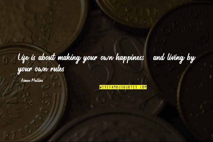 Rules For Happiness Quotes By Aimee Mullins: Life is about making your own happiness -