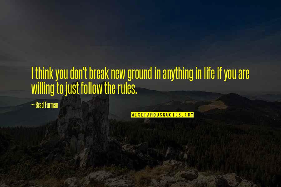 Rules For Life Quotes By Brad Furman: I think you don't break new ground in