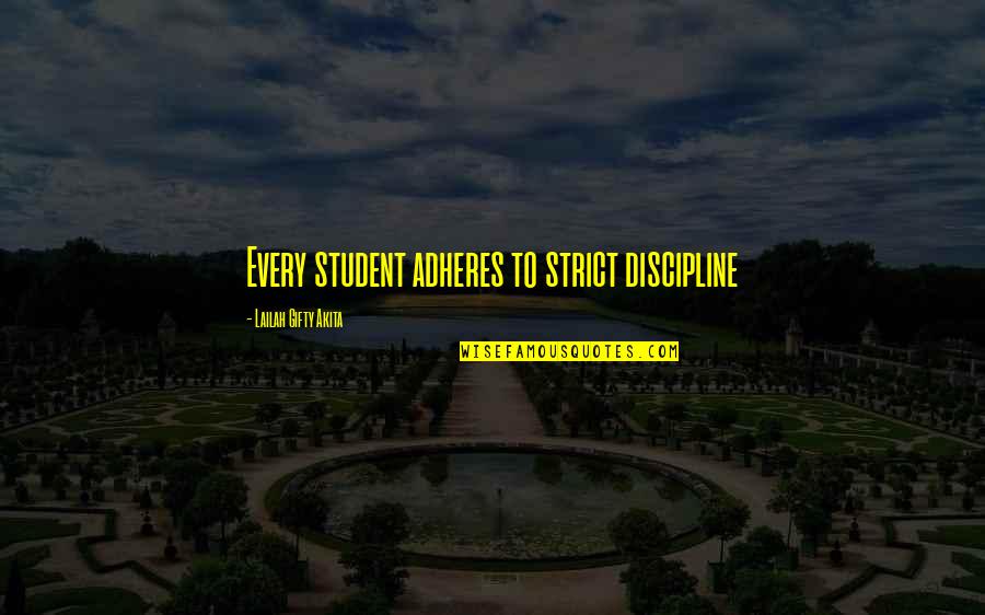 Rules For Life Quotes By Lailah Gifty Akita: Every student adheres to strict discipline