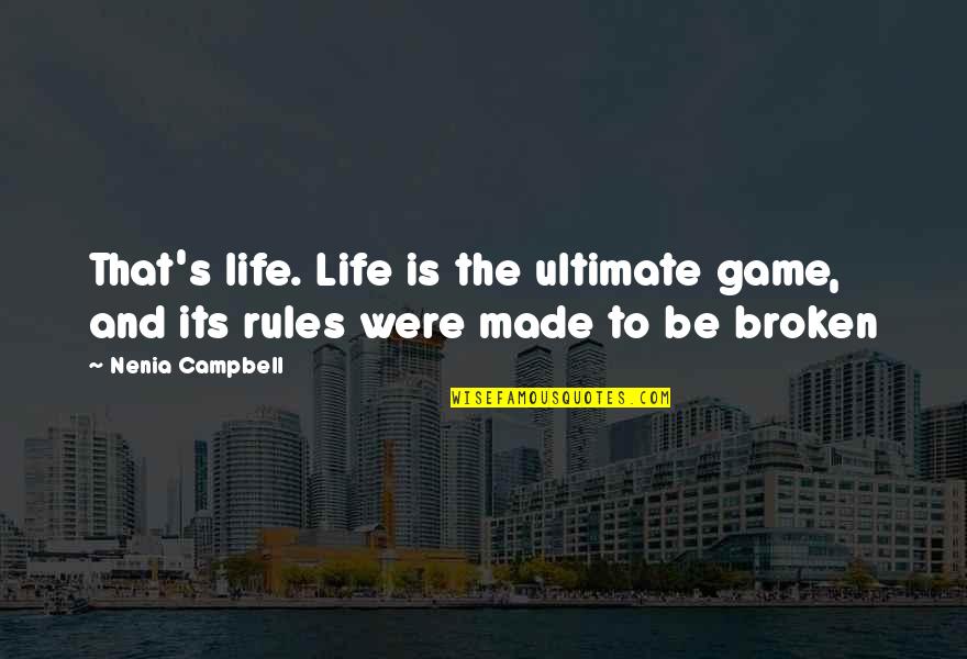 Rules For Life Quotes By Nenia Campbell: That's life. Life is the ultimate game, and