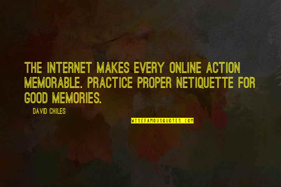 Rules For Netiquette Quotes By David Chiles: The internet makes every online action memorable. Practice Rules For Netiquette Quotes By David Chiles: The internet makes every online action memorable. Practice
