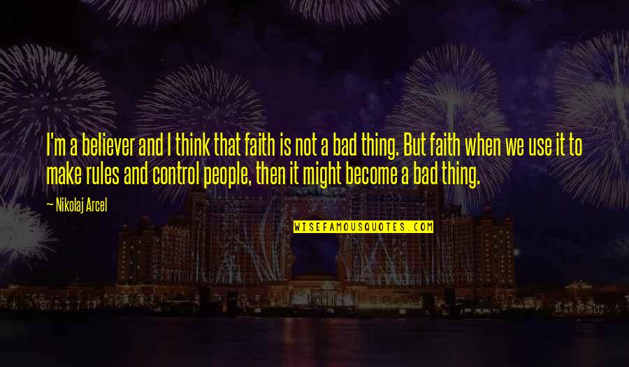 Rules For Use Of Quotes By Nikolaj Arcel: I'm a believer and I think that faith Rules For Use Of Quotes By Nikolaj Arcel: I'm a believer and I think that faith
