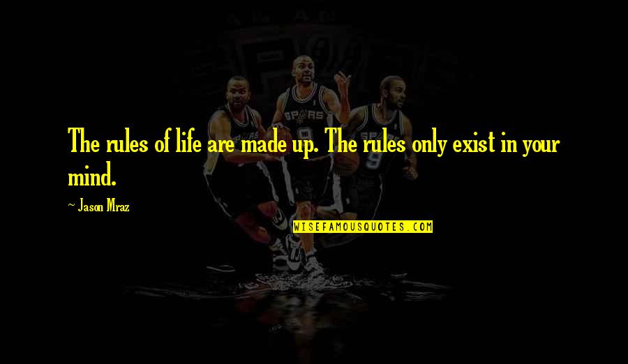 Rules Life Quotes By Jason Mraz: The rules of life are made up. The
