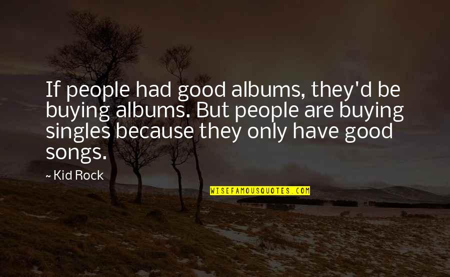 Rules No Anime Quotes By Kid Rock: If people had good albums, they'd be buying