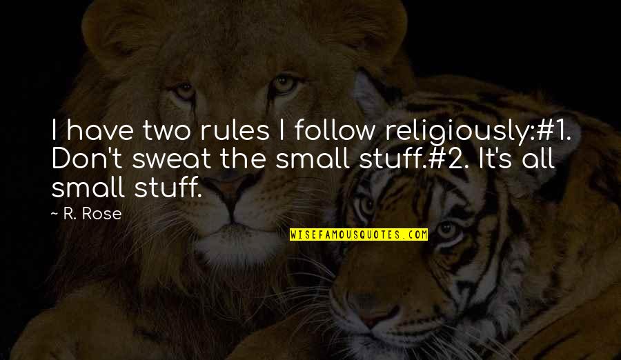 Rules Novel Quotes By R. Rose: I have two rules I follow religiously:#1. Don't